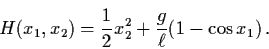 \begin{displaymath}H(x_{1}, x_{2}) = \frac{1}{2} x_{2}^{2} + \frac{g}{\ell}
(1- \cos x_{1}) \, .
\end{displaymath}