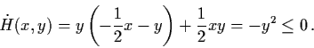 \begin{displaymath}\dot{H} (x,y) = y \left( - \frac{1}{2} x - y \right) +
\frac{1}{2} xy = - y^{2} \leq 0 \, .
\end{displaymath}