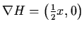 $\nabla H
= \left( \frac{1}{2} x, 0 \right)$