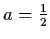 $a = \frac{1}{2}$