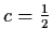 $c = \frac{1}{2}$