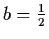 $b = \frac{1}{2}$