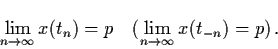 \begin{displaymath}\lim_{n \raro \infty} x(t_{n}) = p \quad (\lim_{n \raro
\infty} x(t_{-n}) = p) \, .
\end{displaymath}