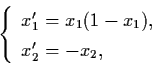 \begin{displaymath}\left\{ \begin{array}{l}
x_{1}' = x_{1} (1-x_{1}), \\
x_{2}' = - x_{2}, \end{array} \right.
\end{displaymath}