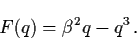 \begin{displaymath}F(q) = \beta^{2} q - q^{3} \, .
\end{displaymath}