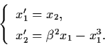 \begin{displaymath}\left\{ \begin{array}{l}
x_{1}' = x_{2}, \\
x_{2}' = \beta^{2} x_{1} - x_{1}^{3}. \end{array} \right.
\end{displaymath}