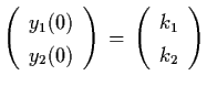 $\left( \begin{array}{l}
y_{1} (0) \\ y_{2} (0) \end{array} \right) \, = \, \left(
\begin{array}{l}
k_{1} \\ k_{2} \end{array} \right)$