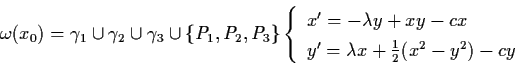 \begin{displaymath}\omega (x_{0}) = \gamma_{1} \cup \gamma_{2} \cup \gamma_{3}
\...
...mbda x + \frac{1}{2} (x^{2} - y^{2}) - cy
\end{array} \right.
\end{displaymath}