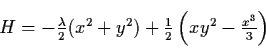 \begin{displaymath}\mbox{} \hspace*{2in} \left. \begin{array}{l}
H = - \frac{\l...
...2} \left( xy^{2} - \frac{x^{3}}{3} \right)
\end{array} \right.
\end{displaymath}