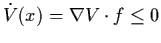 $\dot{V} (x) = \nabla V \cdot f \leq 0$