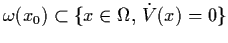 $\omega (x_{0}) \subset \{ x \in \Omega ,
\, \dot{V} (x) = 0 \}$