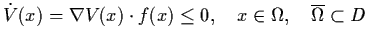 $\dot{V}(x) = \nabla V(x) \cdot f(x) \leq 0, \quad x \in
\Omega ,
\quad \ol{\Omega} \subset D$