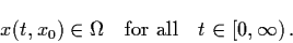 \begin{displaymath}x(t, x_{0}) \in \Omega \quad \mbox{for all}\quad t \in [0,
\infty ) \, .
\end{displaymath}