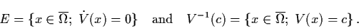 \begin{displaymath}E = \{ x \in \ol{\Omega}; \; \dot{V} (x) = 0 \} \quad
\mbox{and} \quad V^{-1} (c) = \{ x \in \ol{\Omega}; \;
V(x) = c \} \, .
\end{displaymath}