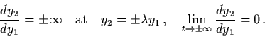 \begin{displaymath}\frac{dy_{2}}{dy_{1}} = \pm \infty \quad \mbox{at} \quad
y_{...
...\quad \lim_{t \raro \pm
\infty} \frac{dy_{2}}{dy_{1}} = 0 \, .
\end{displaymath}