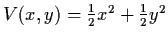 $V (x,y) = \frac{1}{2} x^{2} + \frac{1}{2}
y^{2}$