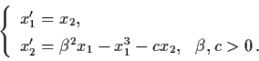 \begin{displaymath}\left\{ \begin{array}{ll}
x_{1}' = x_{2}, &\\
x_{2}' = \beta...
...} - x_{1}^{3} - cx_{2}, & \beta, c >
0 \, .\end{array} \right.
\end{displaymath}