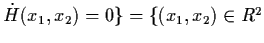 $\dot{H}
(x_{1}, x_{2}) = 0 \} = \{ (x_{1}, x_{2}) \in R^{2}$