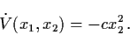 \begin{displaymath}\dot{V} (x_{1}, x_{2}) = - c x_{2}^{2} \, .
\end{displaymath}