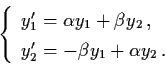 \begin{displaymath}\left\{ \begin{array}{l}
y_{1}' = \alpha y_{1} + \beta y_{2} ...
...
y_{2}' = - \beta y_{1} + \alpha y_{2} \, . \end{array}\right.
\end{displaymath}