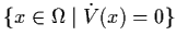 $\{ x \in \Omega
\mid
\dot{V} (x) = 0 \}$