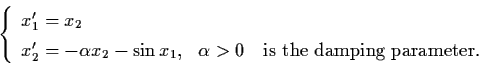 \begin{displaymath}\left\{ \begin{array}{ll}
x_{1}' = x_{2} & \\
x_{2}' = - \al...
...> 0 \quad
\mbox{is the damping parameter.} \end{array} \right.
\end{displaymath}