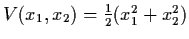 $V(x_{1}, x_{2}) = \frac{1}{2} (x_{1}^{2} +
x_{2}^{2})$