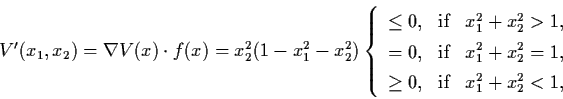 \begin{displaymath}V' (x_{1}, x_{2}) = \nabla V (x) \cdot f (x) = x_{2}^{2}
(1-x...
... & \mbox{if} & x_{1}^{2} + x_{2}^{2} < 1 ,
\end{array} \right.
\end{displaymath}