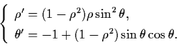 \begin{displaymath}\left\{ \begin{array}{l}
\rho' = (1-\rho^{2}) \rho \sin^{2} ...
...1 + (1-\rho^{2}) \sin \theta \cos \theta .
\end{array} \right.
\end{displaymath}