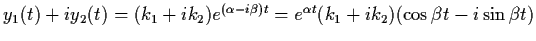 $y_{1} (t) + iy_{2} (t) = (k_{1} + ik_{2})
e^{(\alpha - i \beta)t} = e^{\alpha t} (k_{1} + ik_{2})
(\cos \beta t - i \sin \beta t)$