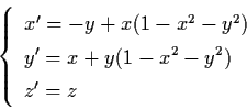 \begin{displaymath}\left\{ \begin{array}{l}
x' = - y + x(1-x^{2}-y^{2}) \\
y' = x+y(1-x^{2} - y^{2}) \\
z' = z \end{array} \right.
\end{displaymath}