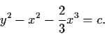 \begin{displaymath}y^{2} - x^{2} - \frac{2}{3} x^{3} = c.
\end{displaymath}