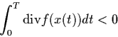 \begin{displaymath}\int_{0}^{T} {\rm div} f(x(t)) dt < 0
\end{displaymath}