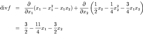 \begin{eqnarray*}{\rm div} f & = & \frac{\partial}{\partial x_{1}} (x_{1} -
x_{1...
...
\\
& = & \frac{3}{2} - \frac{11}{4} x_{1} - \frac{3}{2} x_{2}
\end{eqnarray*}