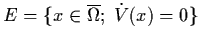 $E = \{ x \in \ol{\Omega} ; \; \dot{V} (x) = 0 \}$