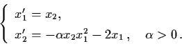 \begin{displaymath}\left\{ \begin{array}{l}
x_{1}' = x_{2}, \\
x_{2}' = - \alph...
...1}^{2} - 2x_{1} \, , \quad
\alpha > 0 \, . \end{array} \right.
\end{displaymath}