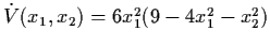 $\dot{V} (x_{1}, x_{2}) = 6 x_{1}^{2} (9-4x_{1}^{2} -
x_{2}^{2})$