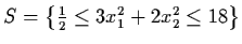 $S = \left\{ \frac{1}{2} \leq 3
x_{1}^{2} + 2x_{2}^{2} \leq 18 \right\}$