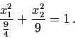 \begin{displaymath}\frac{x_{1}^{2}}{\frac{9}{4}} + \frac{x_{2}^{2}}{9} = 1 \, .
\end{displaymath}