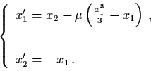 \begin{displaymath}\left\{ \begin{array}{l}
x_{1}' = x_{2} - \mu \left( \frac{x_...
...\right) \, , \\
\\
x_{2}' = - x_{1} \, . \end{array} \right.
\end{displaymath}