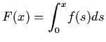 $F(x) = {\dss\int_{0}^{x}} f(s)ds$