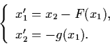 \begin{displaymath}\left\{ \begin{array}{l}
x_{1}' = x_{2} - F(x_{1}), \\
x_{2}' = - g(x_{1}) . \end{array} \right.
\end{displaymath}