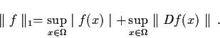 \begin{displaymath}\parallel f \parallel_{1} = \sup_{x \in \Omega} \mid f(x)
\mid + \sup_{x \in \Omega} \parallel D f(x) \parallel \, .
\end{displaymath}