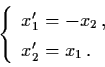 \begin{displaymath}\left\{ \begin{array}{l}
x_{1}' = - x_{2} \, , \\
x_{2}' = x_{1} \, . \end{array} \right.
\end{displaymath}