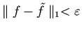 $\parallel f - \tilde{f} \parallel_{1} <
\veps$