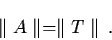 \begin{displaymath}\parallel A \parallel = \parallel T \parallel \, .
\end{displaymath}